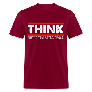 Think While It's Still Legal Men's Classic T-Shirt - burgundy