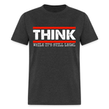 Think While It's Still Legal Men's Classic T-Shirt - heather black