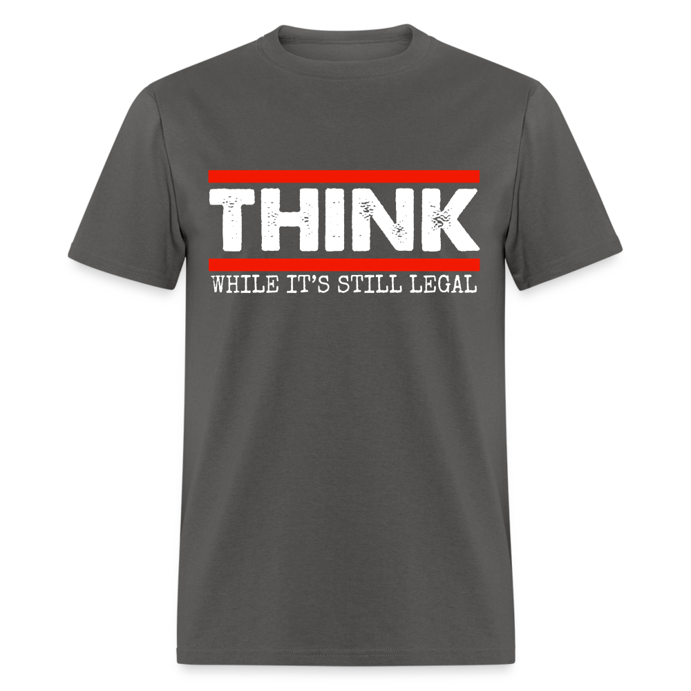 Think While It's Still Legal Men's Classic T-Shirt - charcoal