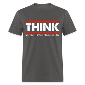 Think While It's Still Legal Men's Classic T-Shirt - charcoal