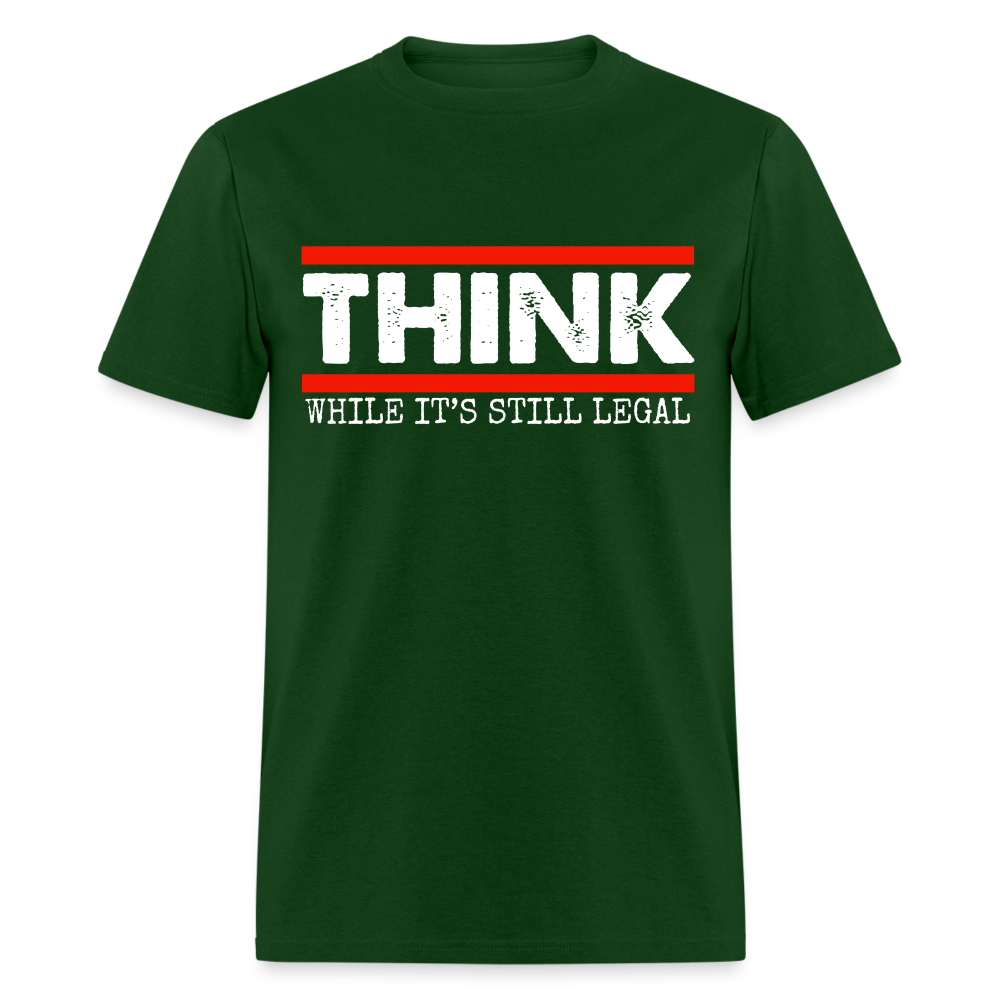 Think While It's Still Legal Men's Classic T-Shirt - forest green