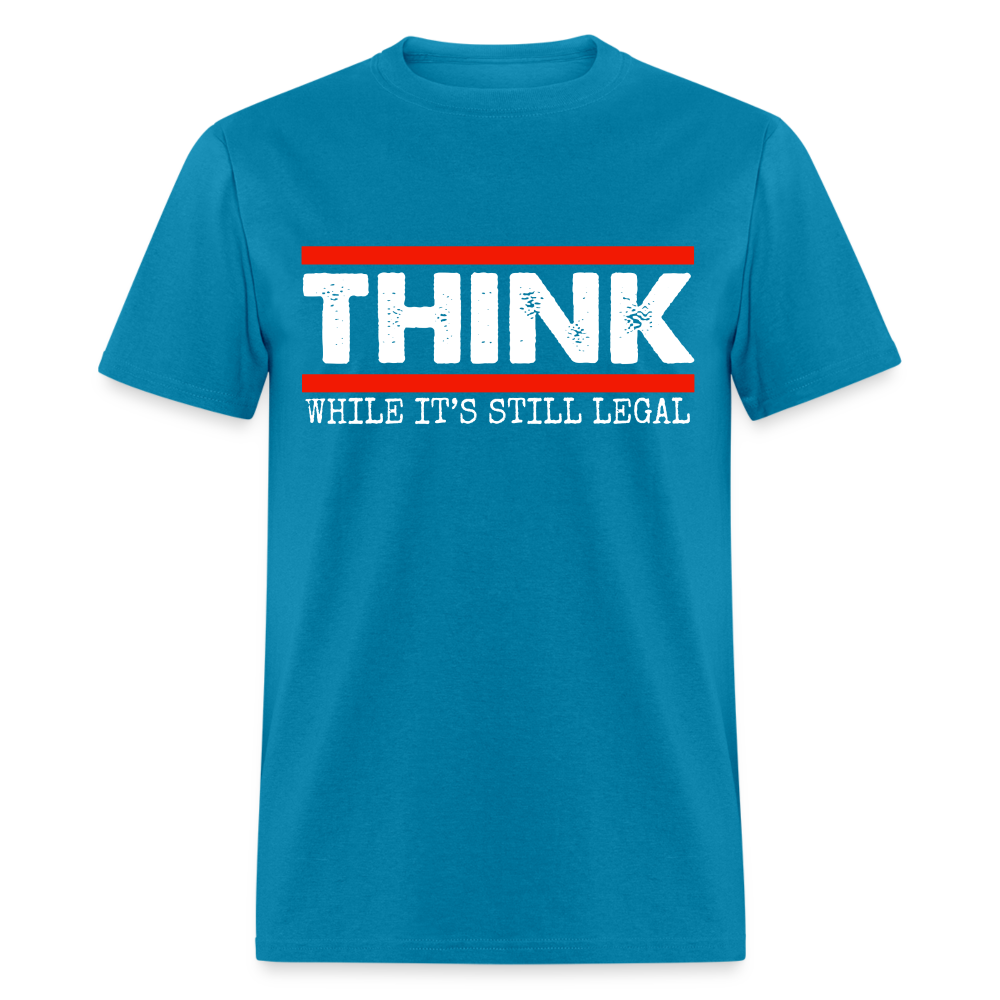 Think While It's Still Legal Men's Classic T-Shirt - turquoise