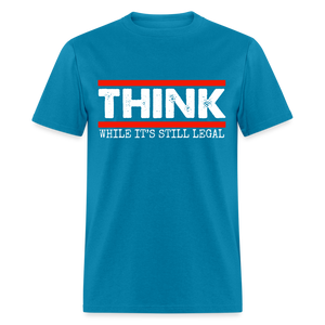 Think While It's Still Legal Men's Classic T-Shirt - turquoise