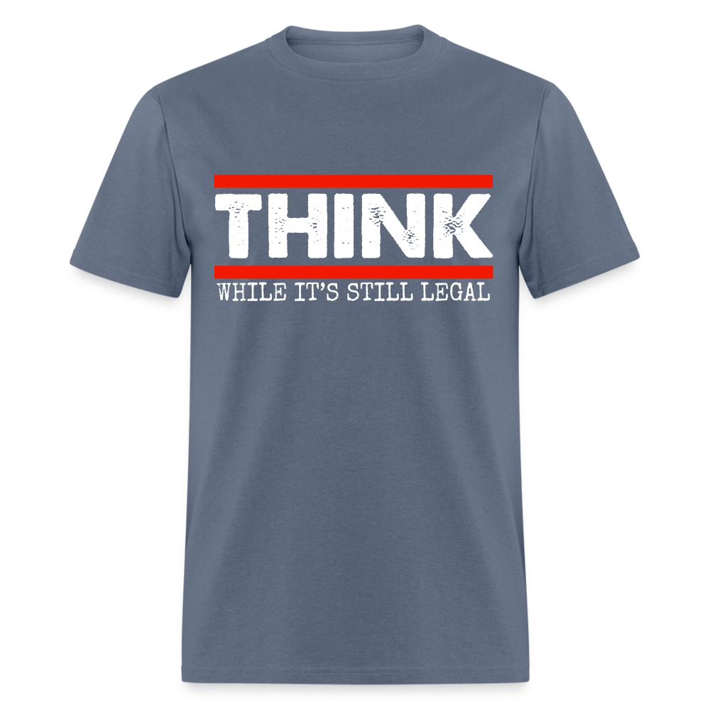 Think While It's Still Legal Men's Classic T-Shirt - denim