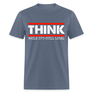 Think While It's Still Legal Men's Classic T-Shirt - denim