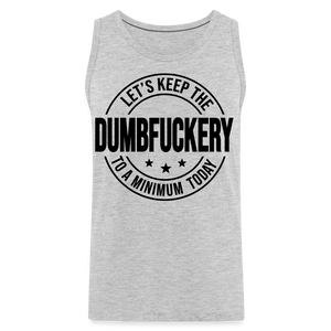 Let's Keep The Dumbfuckery To a Minimum Today Men’s Premium Tank - heather gray