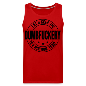 Let's Keep The Dumbfuckery To a Minimum Today Men’s Premium Tank - red