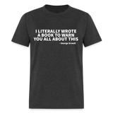 I Literally Wrote A Book To Warn You All About This Classic T-Shirt - heather black